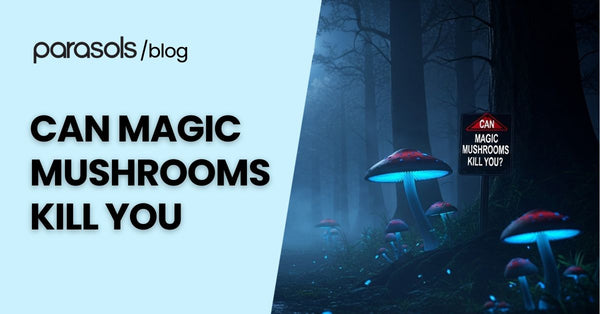 Can Magic Mushrooms Kill You? 6 Safe Consumption Tips